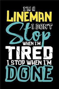 I'm A Lineman I Don't Stop When I'm Tired I Stop When I'm Done!