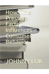 How Time Pressure Factor Influences Consumer Behavior