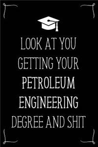 Look At You Getting Your Petroleum Engineering Degree And Shit