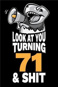 Look At You Turning 71 and Shit