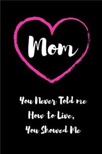 Mom - You Never Told me How to Live, You Showed Me