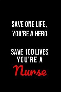 Save One Life You're a Hero Save 100 Lives You're a Nurse