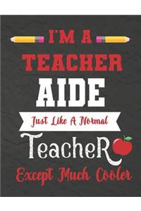 I'm a teacher Aide just like a normal teacher except much cooler