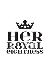 Her Royal Eightness