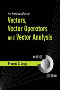 An Introduction to Vectors, Vector Operators and Vector Analysis