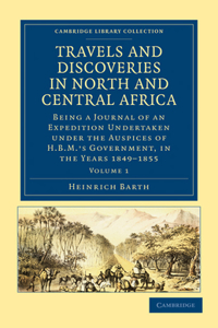 Travels and Discoveries in North and Central Africa - Volume 1