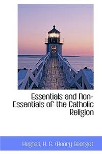 Essentials and Non-Essentials of the Catholic Religion