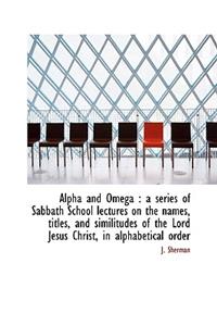 Alpha and Omega