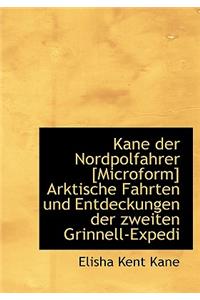 Kane Der Nordpolfahrer [Microform] Arktische Fahrten Und Entdeckungen Der Zweiten Grinnell-Expedi