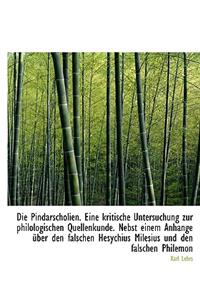 Die Pindarscholien. Eine Kritische Untersuchung Zur Philologischen Quellenkunde. Nebst Einem Anhange