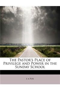 The Pastor's Place of Privilege and Power in the Sunday School