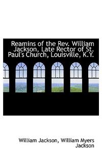 Reamins of the REV. William Jackson, Late Rector of St. Paul's Church, Louisville, K.Y.