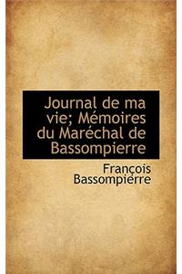 Journal de Ma Vie; Memoires Du Marechal de Bassompierre
