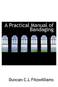 A Practical Manual of Bandaging