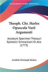 Theoph. Chr. Harles Opuscula Varii Argumenti