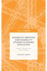 Disability Services and Disability Studies in Higher Education: History, Contexts, and Social Impacts