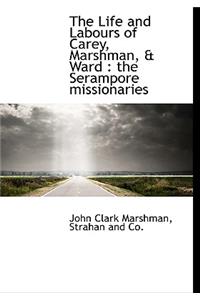 The Life and Labours of Carey, Marshman, & Ward