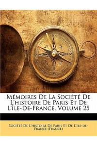 Mémoires De La Société De L'histoire De Paris Et De L'île-De-France, Volume 25
