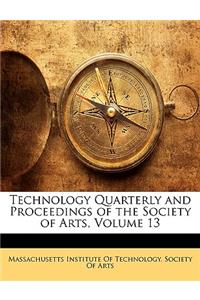 Technology Quarterly and Proceedings of the Society of Arts, Volume 13