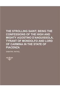 The Strolling Saint; Being the Confessions of the High and Mighty Agostino D'Anguissola, Tyrant of Mondolfo and Lord of Carmina in the State of Piacen