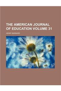 The American Journal of Education Volume 31