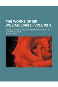 The Works of Sir William Jones (Volume 2); With the Life of the Author by Lord Teignmouth. in Thirteen Volumes