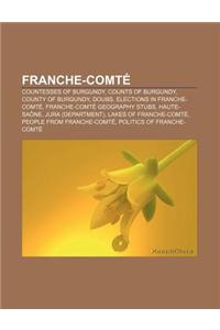 Franche-Comte: Countesses of Burgundy, Counts of Burgundy, County of Burgundy, Doubs, Elections in Franche-Comte, Franche-Comte Geogr