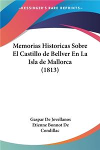 Memorias Historicas Sobre El Castillo de Bellver En La Isla de Mallorca (1813)