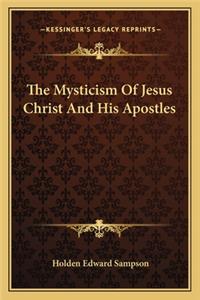 The Mysticism Of Jesus Christ And His Apostles