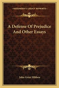 Defense of Prejudice and Other Essays