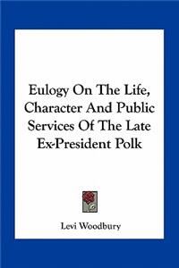 Eulogy on the Life, Character and Public Services of the Late Ex-President Polk