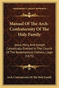 Manual Of The Arch-Confraternity Of The Holy Family