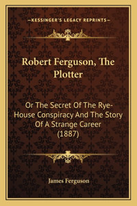 Robert Ferguson, The Plotter