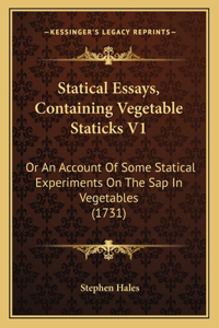 Statical Essays, Containing Vegetable Staticks V1