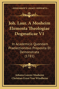 Joh. Laur. A Mosheim Elementa Theologiae Dogmaticae V1