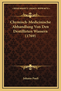 Chymisch-Medicinische Abhandlung Von Den Destillirten Wassern (1769)