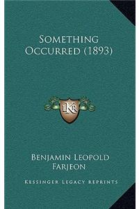 Something Occurred (1893)