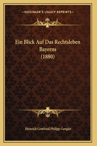Ein Blick Auf Das Rechtsleben Bayerns (1880)