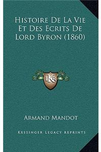 Histoire de La Vie Et Des Ecrits de Lord Byron (1860)