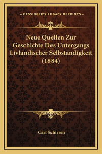 Neue Quellen Zur Geschichte Des Untergangs Livlandischer Selbstandigkeit (1884)