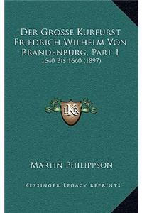 Der Grosse Kurfurst Friedrich Wilhelm Von Brandenburg, Part 1