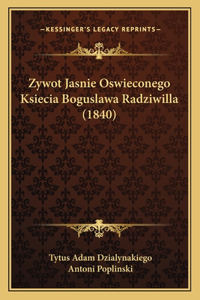 Zywot Jasnie Oswieconego Ksiecia Boguslawa Radziwilla (1840)