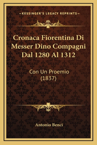 Cronaca Fiorentina Di Messer Dino Compagni Dal 1280 Al 1312