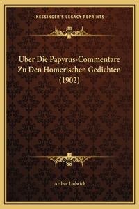 Uber Die Papyrus-Commentare Zu Den Homerischen Gedichten (1902)