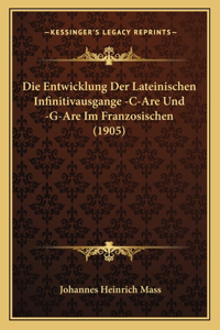 Die Entwicklung Der Lateinischen Infinitivausgange -C-Are Und -G-Are Im Franzosischen (1905)