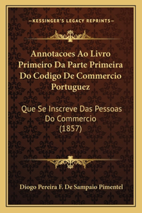 Annotacoes Ao Livro Primeiro Da Parte Primeira Do Codigo De Commercio Portuguez