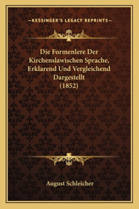 Die Formenlere Der Kirchenslawischen Sprache, Erklarend Und Vergleichend Dargestellt (1852)