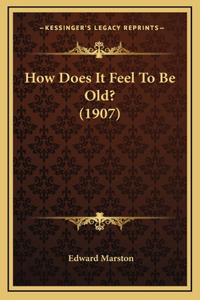 How Does It Feel To Be Old? (1907)