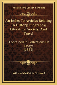 An Index To Articles Relating To History, Biography, Literature, Society, And Travel