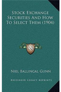 Stock Exchange Securities And How To Select Them (1904)
